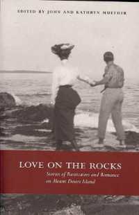 Love on the Rocks : Stories of Rusticators and Romance on Mount Desert Island