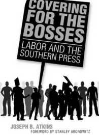 Covering for the Bosses : Labor and the Southern Press