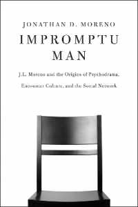 Impromptu Man : J.L. Moreno and the Origins of Psychodrama, Encounter Culture, and the Social Network