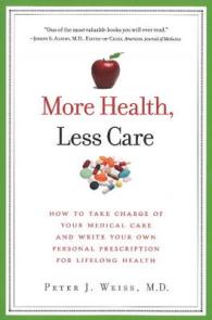 More Health, Less Care : How to Take Charge of Your Medical Care and Write Your Own Personal Prescription for Lifelong Health