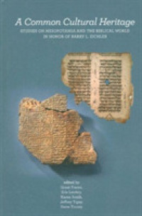 A Common Cultural Heritage : Studies on Mesopotamia and the Biblical World in Honor of Barry L. Eichler