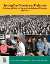 Serving Our Patients and Profession : A Centennial History of the American College of Physicians (1915-2015)