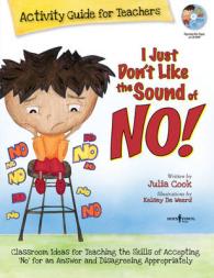 I Just Don't Like the Sound of No! Activity Guide for Teachers : Classroom Ideas for Teaching the Skills of Accepting 'No' for an Answer and Disagreeing Appropriately (I Just Don't Like the Sound of No! Activity Guide for Teachers)