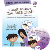 I Can't Believe You Said That! Activity Guide for Teachers : Classroom Ideas for Teaching Students to Use Their Social Filters