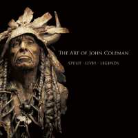 The Art of John Coleman : Spirit, Lives, Legends