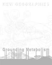 New Geographies, 6 : Grounding Metabolism (New Geographies)