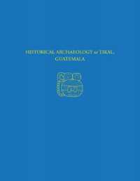 Historical Archaeology at Tikal, Guatemala - Tikal Report 37