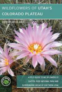 Wildflowers of Utah's Colorado Plateau : A Field Guide to Wildflowers of Capitol Reef National Park and Surrounding Areas of Southern Utah