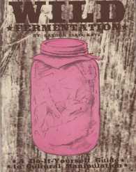 Wild Fermentation : A Do-it-Yourself Guide to Cultural Manipulation （2ND）