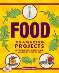 Food : 25 Amazing Projects Investigate the History and Science of What We Eat