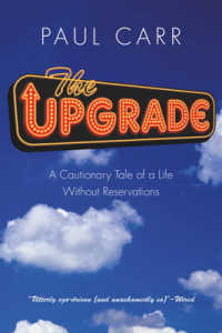The Upgrade : A Cautionary Tale of a Life without Reservations