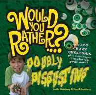 Would You Rather: Doubly Disgusting : Over 300 All New Crazy Questions Plus Extra Pages to Make Up Your Own! (Would You Rather...?)