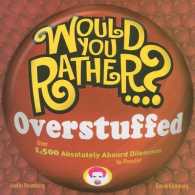 Would You Rather...? Overstuffed : Over 1500 Absolutely Absurd Dilemmas to Ponder (Would You Rather...?)