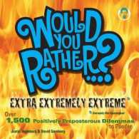 Would You Rather...? Extra Extremely Extreme Edition : More than 1,200 Positively Preposterous Questions to Ponder (Would You Rather...?)