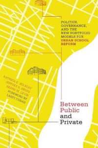 都市部の学校改革のための政治、ガバナンスと新しいポートフォリオ・モデル<br>Between Public and Private : Politics, Governance, and the New Portfolio Models for Urban School Reform (Educational Innovations Series)
