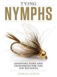 Tying Nymphs : Essential Flies and Techniques for the Top Patterns