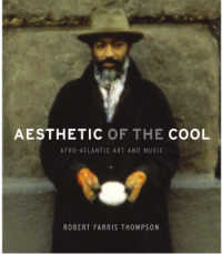 Aesthetic of the Cool : Afro-atlantic Art and Music