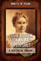 Lizzie Borden Took an Axe, or Did She? a Rhetorical Inquiry -- Paperback / softback
