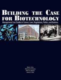 Building the Case for Biotechnology : Management Case Studies in Science, Laws, Regulations, Politics, and Business