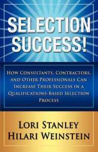 Selection Success : How Consultants, Contractors, and Other Professionals Can Increase Their Success in a Qualifications-Based Selections Process
