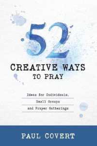 52 Creative Ways to Pray : Ideas for Individuals, Small Groups and Prayer Gatherings