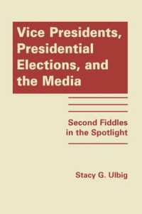 副大統領、大統領選挙とメディア<br>Vice Presidents, Presidential Elections, and the Media : Second Fiddles in the Spotlight
