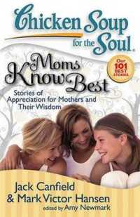 Chicken Soup for the Soul: Moms Know Best : Stories of Appreciation for Mothers and Their Wisdom (Chicken Soup for the Soul)