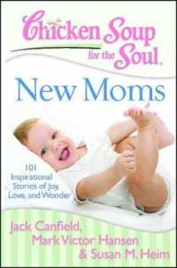 Chicken Soup for the Soul New Moms : 101 Inspirational Stories of Joy, Love, and Wonder (Chicken Soup for the Soul)