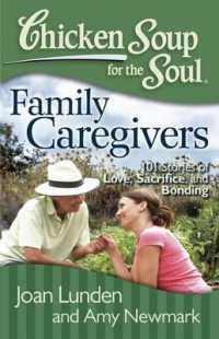 Chicken Soup for the Soul: Family Caregivers : 101 Stories of Love， Sacrifice， and Bonding