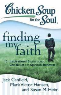 Chicken Soup for the Soul: Finding My Faith : 101 Inspirational Stories about Life， Belief， and Spiritual Renewal