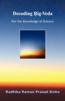 Decoding Rig-Veda: For the Knowledge of Science