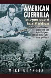 American Guerrilla: The Forgotten Heroics of Russell W. Volckmann : The Man Who Escaped from Bataan, Raised a Filipino Army against the Japanese, and became 'Father' of Special Forces