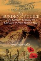Burden of Guilt : How Germany Shattered the Last Days of Peace, Summer 1914 -- Hardback