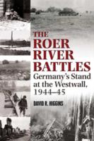 The Roer River Battles : Germany's Stand at the Westwall, 1944-45