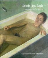 アントニオ・ロペス・ガルシア：絵画と彫刻<br>Antonio Lopez Garcia : Paintings and Sculpture