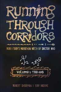 Running through Corridors: Rob and Toby's Marathon Watch of Doctor Who (Volume 1: The 60s) (Running through Corridors series)