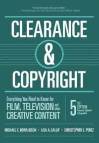 Clearance & Copyright : Everything You Need to Know for Film, Television, and Other Creative Content