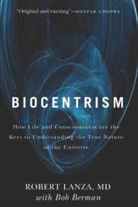 Biocentrism : How Life and Consciousness are the Keys to Understanding the True Nature of the Universe