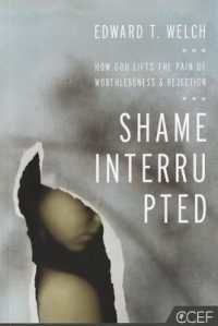 Shame Interrupted : How God Lifts the Pain of Worthlessness and Rejection