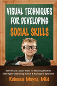 Visual Techniques for Developing Social Skills : Activities and Lesson Plans for Teaching Children with High-Functioning Autism and Asperger's Syndrome