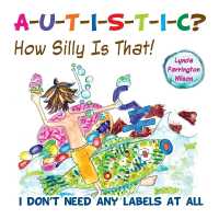 Autistic? How Silly is That! : I Don't Need Any Labels at All