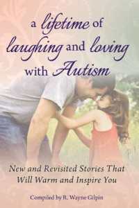 A Lifetime of Laughing and Loving with Autism : New and Revisited Stories That Will Warm and Inspire You