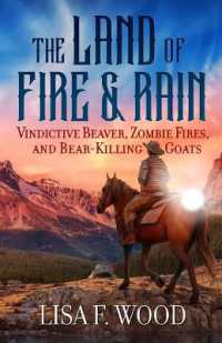 The Land of Fire and Rain : Vindictive Beaver, Zombie Fires, and Bear-Killing Goats (Riding a Horse in Alberta and Saskatchewan and Finding Strange Things)