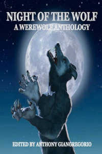 Night of the Wolf : A Werewolf Anthology