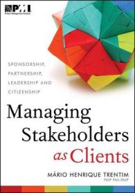 Managing Stakeholders as Clients : Sponsorship, Partnership, Leadership, and Citizenship