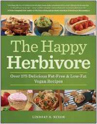 The Happy Herbivore Cookbook : Over 175 Delicious Fat-Free and Low-Fat Vegan Recipes