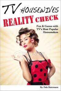 TV Housewives Reality Check : Fun & Games with TV's Most Popular Homemakers
