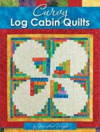 Curvy Log Cabin Quilts : Make Perfect Curvy Log Cabin Blocks Easily with No Math and No Measuring
