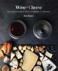 Wine + Cheese : The Essential Guide to the Incomparable Combination