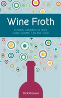 Wine Froth : A Heady Collection of Wine Quips, Quotes, Tips and Trivia